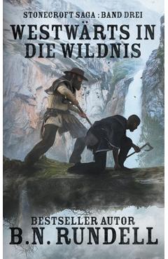 Coperta cărții 'Westwärts in die Wildnis: ein historischer Western Roman - B. N. Rundell'