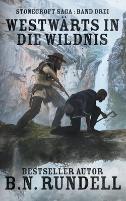 Westwärts in die Wildnis: ein historischer Western Roman - B. N. Rundell