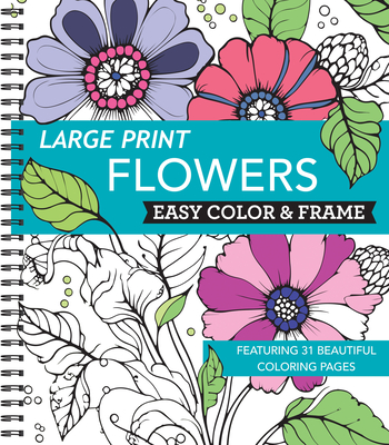 Large Print Easy Color & Frame - Flowers (Stress Free Coloring Book) - New Seasons