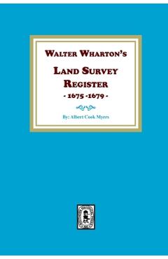 Coperta cărții 'Walter Wharton's Land Survey Register, 1675-1679 - Albert Cook Myers'