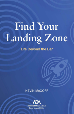 Find Your Landing Zone: Life Beyond the Bar - Kevin Mcgoff