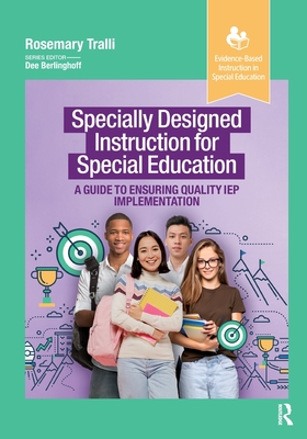 Specially Designed Instruction for Special Education: A Guide to Ensuring Quality IEP Implementation - Rosemary Tralli