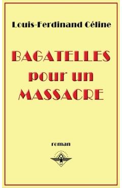 Coperta cărții 'Bagatelles pour un massacre - Louis-ferdinand Céline'