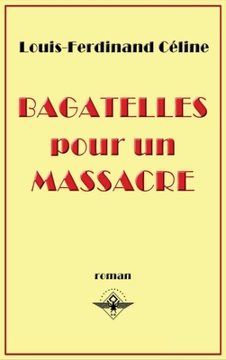 Coperta cărții 'Bagatelles pour un massacre - Louis-ferdinand Céline'