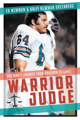 Warrior Judge: One Man's Journey from Gridiron to Gavel - Ed Newman