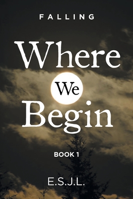 Where We Begin: Book 1 - E. S. J. L.