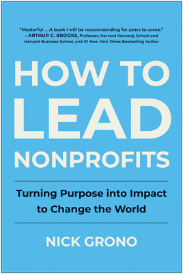 How to Lead Nonprofits: Turning Purpose Into Impact to Change the World - Nick Grono