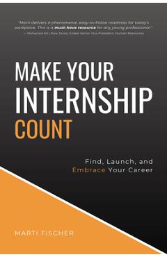 Coperta cărții 'Make Your Internship Count: Find, Launch, and Embrace Your Career - Marti Fischer'