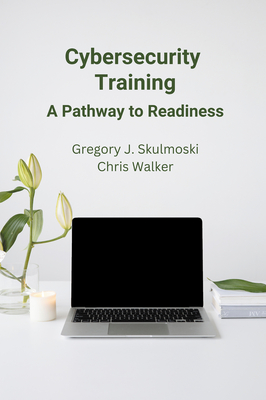Coperta cărții 'Cybersecurity Training: A Pathway to Readiness - Gregory J. Skulmoski'