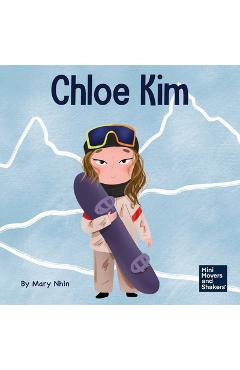 Coperta cărții 'Chloe Kim: A Kid's Book About Sacrifice and Hard Work - Mary Nhin'