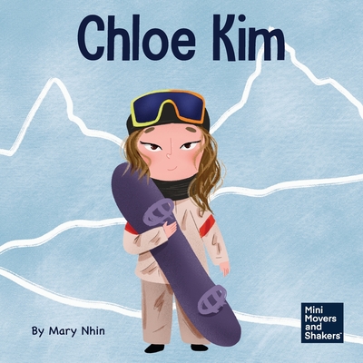 Coperta cărții 'Chloe Kim: A Kid's Book About Sacrifice and Hard Work - Mary Nhin'