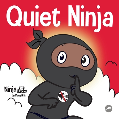 Quiet Ninja: A Children's Book About Learning How Stay Quiet and Calm in Quiet Settings - Mary Nhin