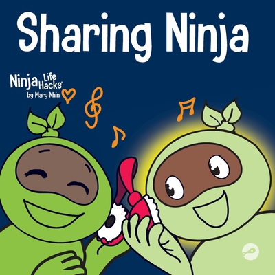 Sharing Ninja: A Children's' Book About Learning How to Share and Overcoming Selfish Behaviors - Mary Nhin