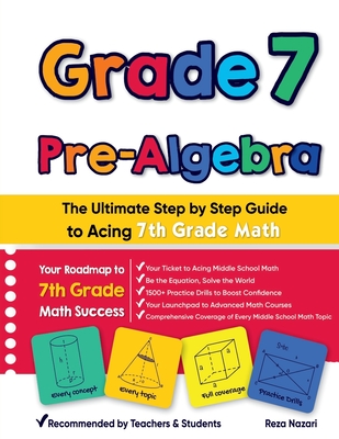 Coperta cărții 'Grade 7 Pre-Algebra: The Ultimate Step by Step Guide to Acing 7th Grade Math - Reza Nazari'