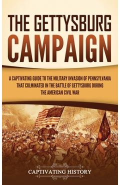 Coperta cărții 'The Gettysburg Campaign: A Captivating Guide to the Military Invasion of Pennsylvania That Culminated in the Battle of'