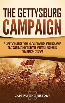 Coperta cărții 'The Gettysburg Campaign: A Captivating Guide to the Military Invasion of Pennsylvania That Culminated in the Battle of'
