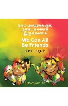 Coperta cărții 'We Can All Be Friends (Tamil-English): நாம் அனைவரும் நண் - Michelle Griffis'
