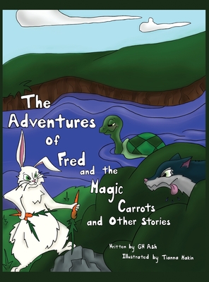 The Adventures of Fred and the Magic Carrots and Other Stories - Gw Ash