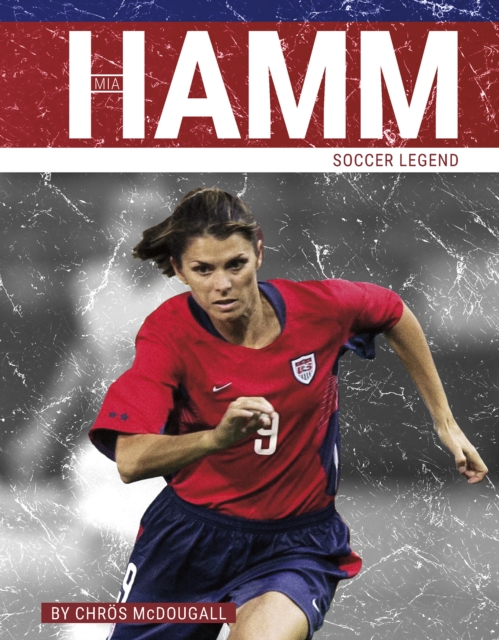 Mia Hamm: Soccer Legend - Chrös Mcdougall