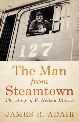 The Man from Steamtown - James R. Adair