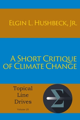 Coperta cărții 'A Short Critique of Climate Change - Elgin L. Hushbeck'