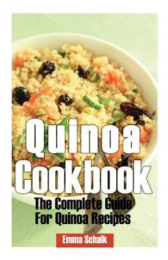 Coperta cărții 'Quinoa Cookbook: The Complete Guide for Quinoa Recipes - Emma Schalk'