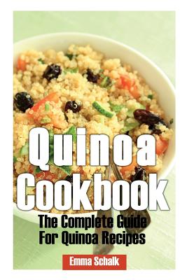 Coperta cărții 'Quinoa Cookbook: The Complete Guide for Quinoa Recipes - Emma Schalk'
