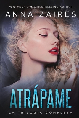 Atrápame: la trilogía completa - Anna Zaires