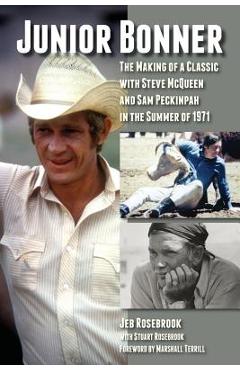 Coperta cărții 'Junior Bonner: The Making of a Classic with Steve McQueen and Sam Peckinpah in the Summer of 1971 - Jeb Rosebrook'