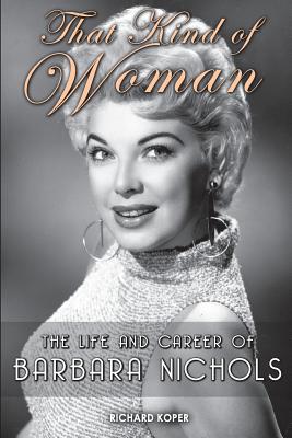 That Kind of Woman: The Life and Career of Barbara Nichols - Richard Koper