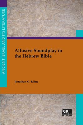 Allusive Soundplay in the Hebrew Bible - Jonathan C. Kline