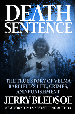 Death Sentence: The True Story of Velma Barfield's Life, Crimes, and Punishment - Jerry Bledsoe