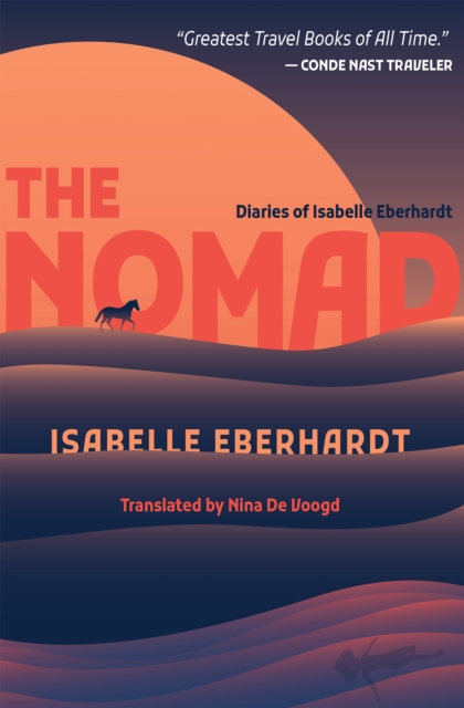 The Nomad: Diaries of Isabelle Eberhardt - Isabelle Eberhardt