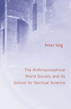 Coperta cărții Anthroposophical World Society: And Its School for Spiritual Science - Peter Selg