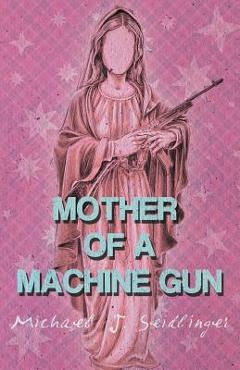 Poza produsului Mother of a Machine Gun - Michael J. Seidlinger