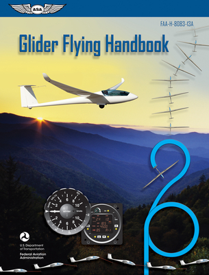 Glider Flying Handbook (2023): Faa-H-8083-13a - Federal Aviation Administration (faa)