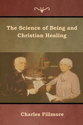 The Science of Being and Christian Healing - Charles Fillmore