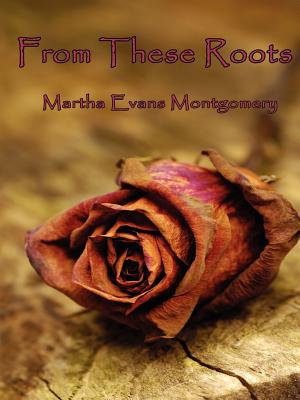 Coperta cărții 'From These Roots - Martha Evans Montgomery'