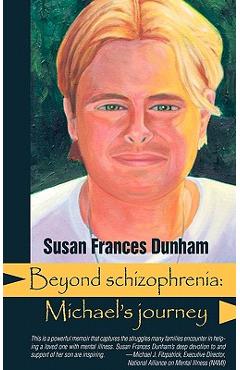 Coperta cărții 'Beyond Schizophrenia: Michael's Journey - Susan Frances Dunham'
