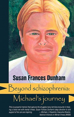 Coperta cărții 'Beyond Schizophrenia: Michael's Journey - Susan Frances Dunham'