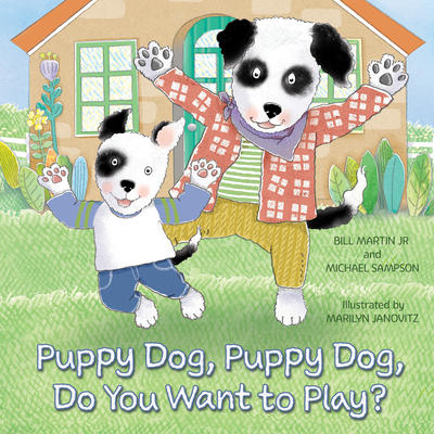 Puppy Dog, Puppy Dog, Do You Want to Play? - Bill Martin