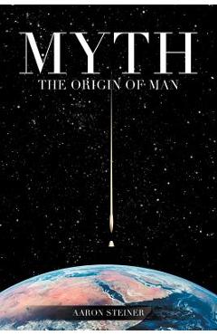 Coperta cărții 'Myth: The Origin of Man - Aaron Steiner'