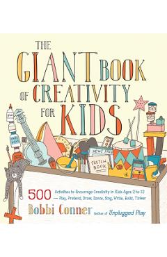 Coperta cărții 'The Giant Book of Creativity for Kids: 500 Activities to Encourage Creativity in Kids Ages 2 to 12--Play, Pretend,'