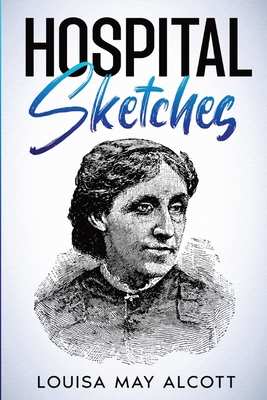 Hospital Sketches: Annotated - Louisa May Alcott