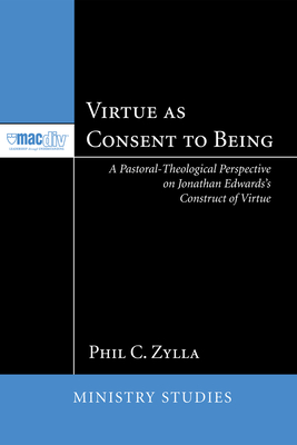 Coperta cărții 'Virtue as Consent to Being - Phil C. Zylla'