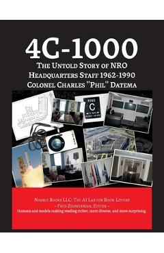 Poza produsului 4c-1000: The Untold Story of NRO Headquarters Staff 1962-1990 - Col Charles Phil Datema