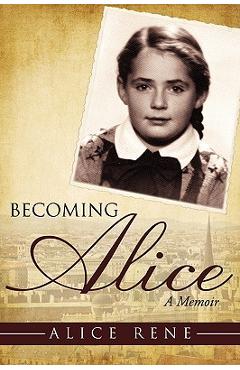 Coperta cărții 'Becoming Alice: A Memoir - Alice Rene'