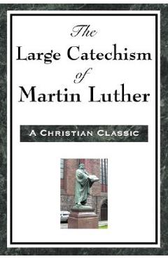 Coperta cărții 'The Large Catechism of Martin Luther - Martin Luther'