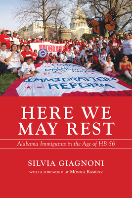 Here We May Rest: Alabama Immigrants in the Age of Hb 56 - Silvia Giagnoni