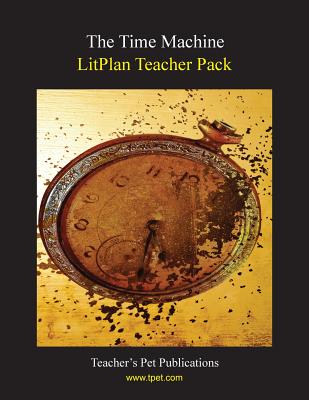 Litplan Teacher Pack: The Time Machine - Susan R. Woodward